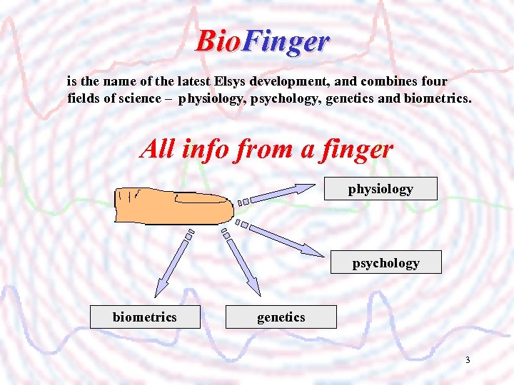 Bio. Finger is the name of the latest Elsys development, and combines four fields