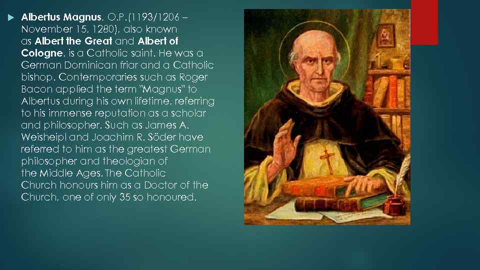  Albertus Magnus, O. P. (1193/1206 – November 15, 1280), also known as Albert