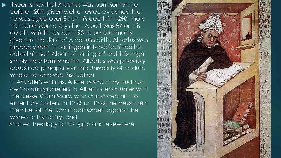  It seems like that Albertus was born sometime before 1200, given well-attested evidence