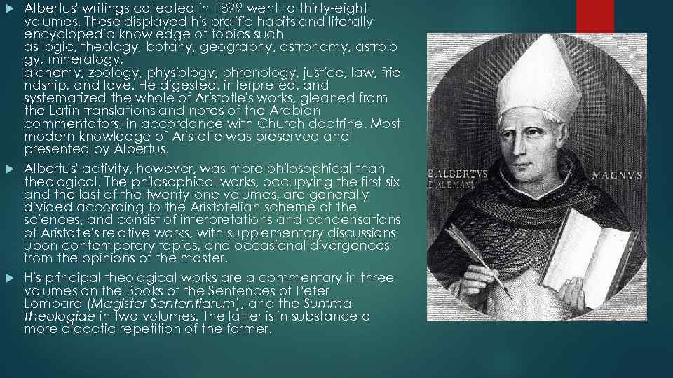 Albertus' writings collected in 1899 went to thirty-eight volumes. These displayed his prolific habits