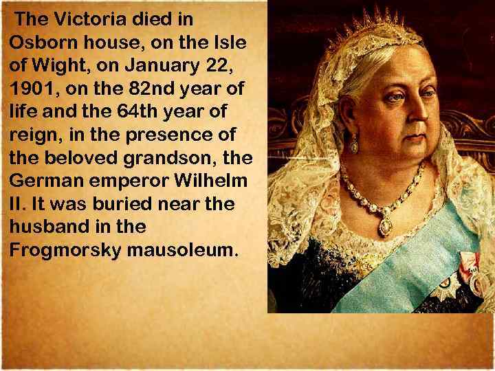 The Victoria died in Osborn house, on the Isle of Wight, on January 22,