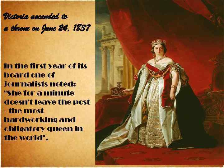 Victoria ascended to a throne on June 24, 1837 In the first year of