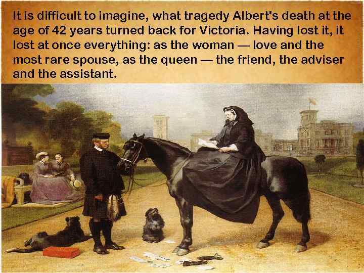 It is difficult to imagine, what tragedy Albert's death at the age of 42