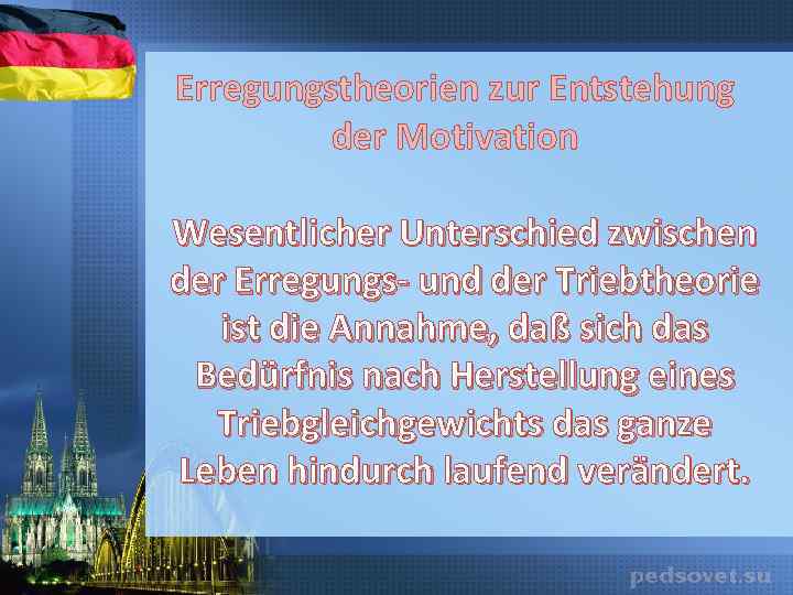 Erregungstheorien zur Entstehung der Motivation Wesentlicher Unterschied zwischen der Erregungs- und der Triebtheorie ist