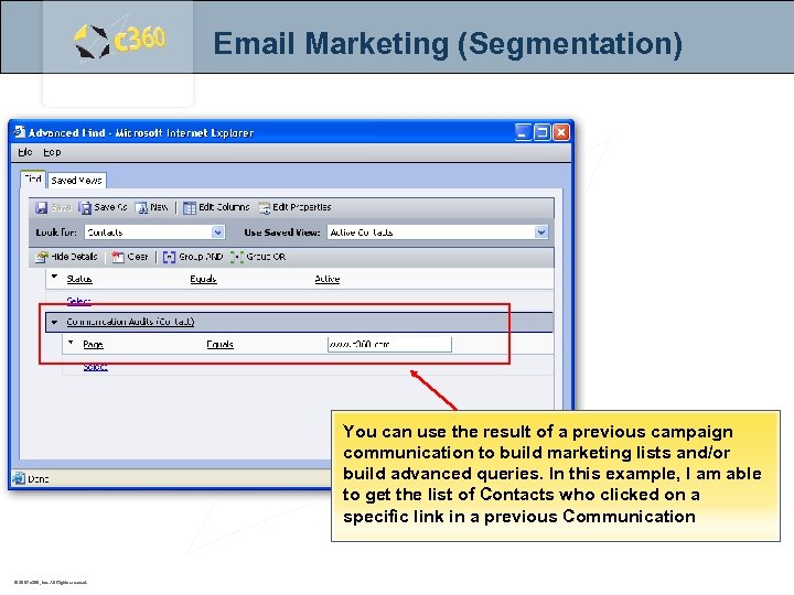 Email Marketing (Segmentation) You can use the result of a previous campaign communication to