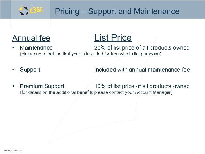 Pricing – Support and Maintenance Annual fee List Price • Maintenance 20% of list