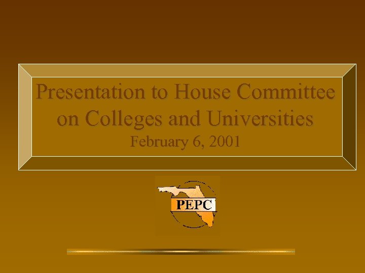 Presentation to House Committee on Colleges and Universities February 6, 2001 