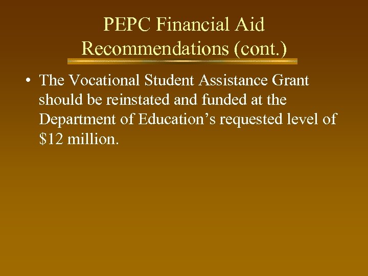 PEPC Financial Aid Recommendations (cont. ) • The Vocational Student Assistance Grant should be