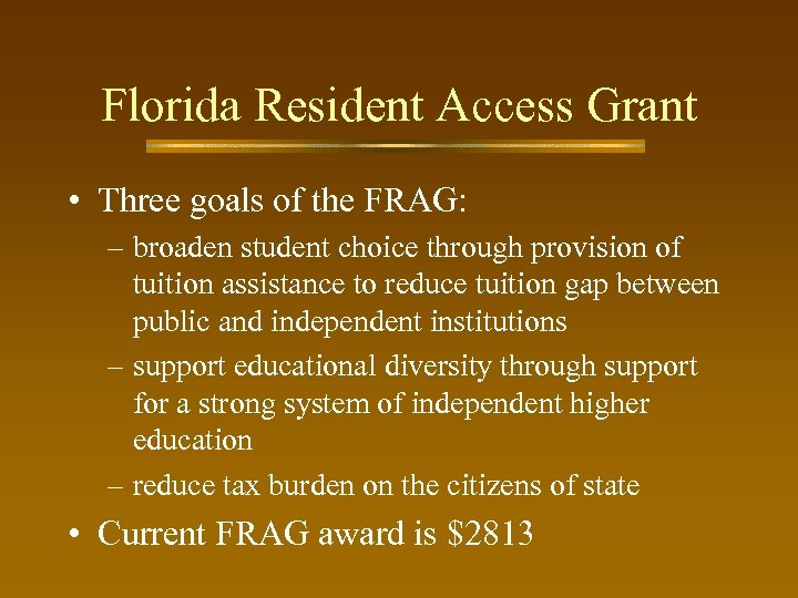 Florida Resident Access Grant • Three goals of the FRAG: – broaden student choice