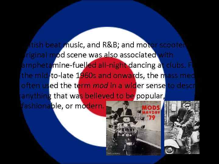 Ø British beat music, and R&B; and motor scooters. The original mod scene was
