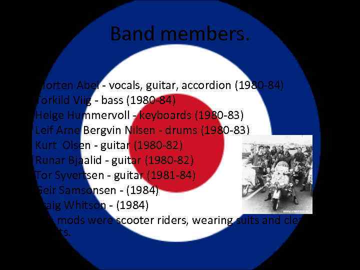 Band members. Ø Morten Abel - vocals, guitar, accordion (1980 -84) Ø Torkild Viig