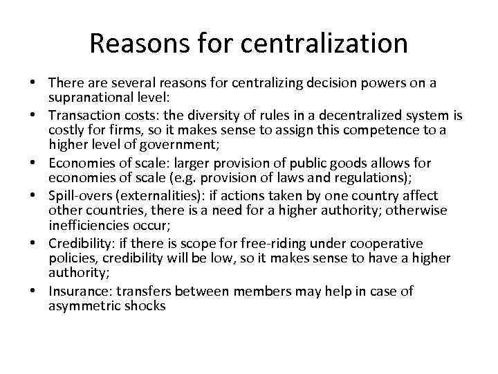 Reasons for centralization • There are several reasons for centralizing decision powers on a