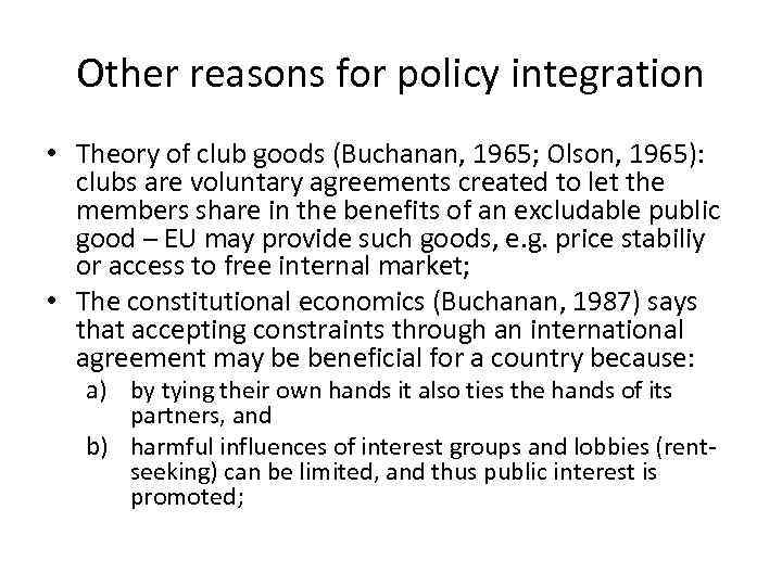 Other reasons for policy integration • Theory of club goods (Buchanan, 1965; Olson, 1965):