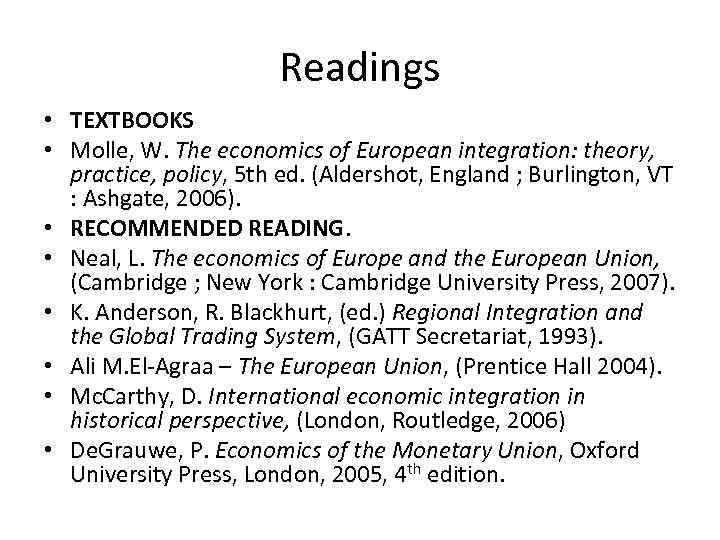 Readings • TEXTBOOKS • Molle, W. The economics of European integration: theory, practice, policy,