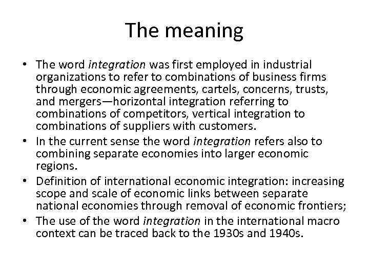 The meaning • The word integration was first employed in industrial organizations to refer
