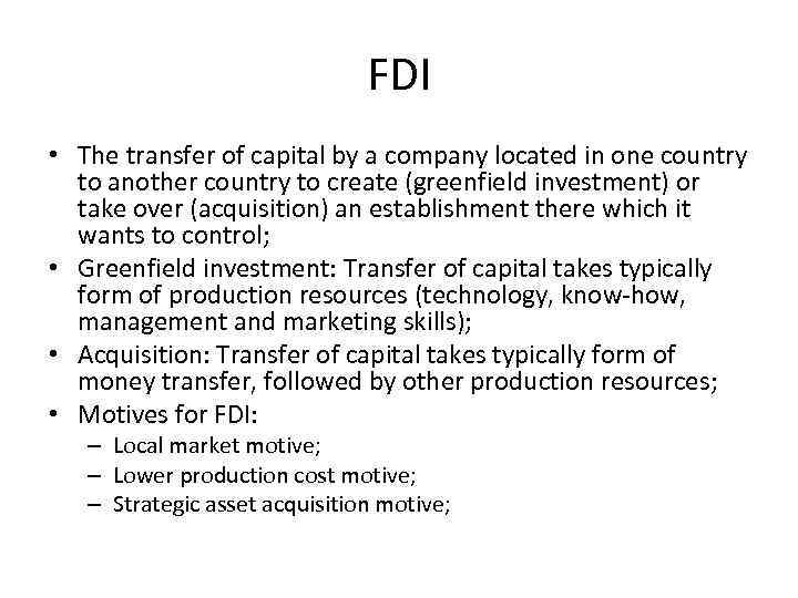 FDI • The transfer of capital by a company located in one country to