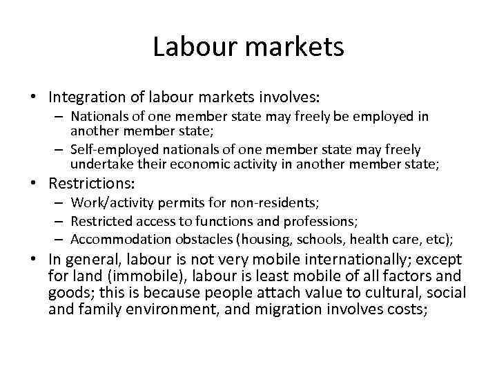Labour markets • Integration of labour markets involves: – Nationals of one member state