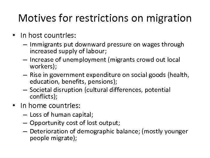 Motives for restrictions on migration • In host countries: – Immigrants put downward pressure