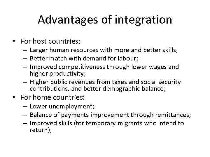 Advantages of integration • For host countries: – Larger human resources with more and