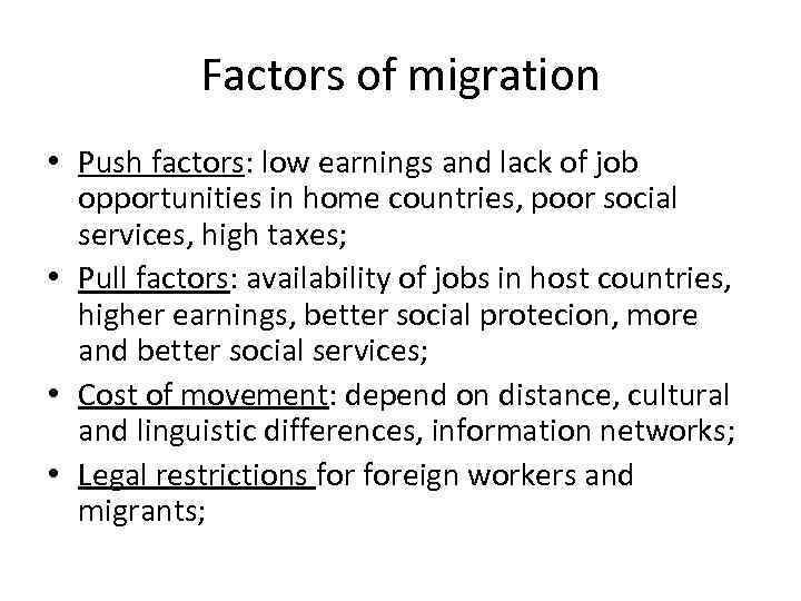 Factors of migration • Push factors: low earnings and lack of job opportunities in