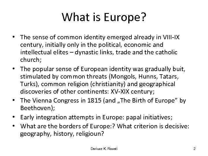 What is Europe? • The sense of common identity emerged already in VIII-IX century,