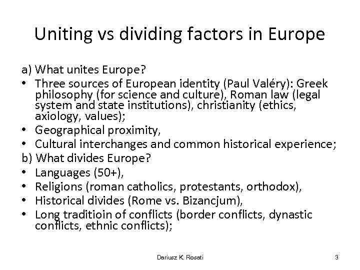 Uniting vs dividing factors in Europe a) What unites Europe? • Three sources of