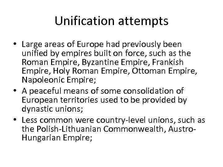 Unification attempts • Large areas of Europe had previously been unified by empires built