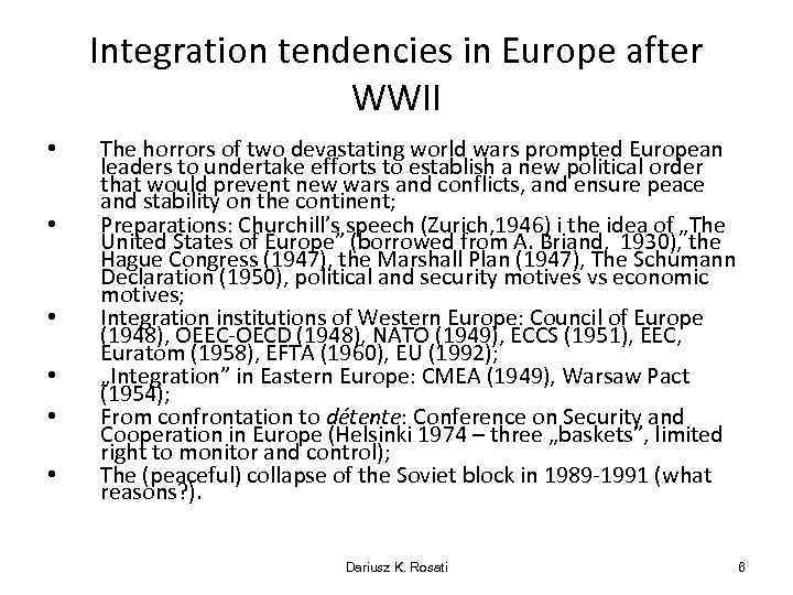 Integration tendencies in Europe after WWII • • • The horrors of two devastating