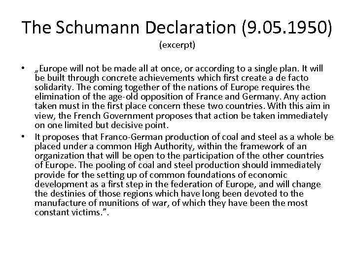 The Schumann Declaration (9. 05. 1950) (excerpt) • „Europe will not be made all