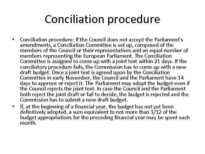 Conciliation procedure • Conciliation procedure: If the Council does not accept the Parliament's amendments,