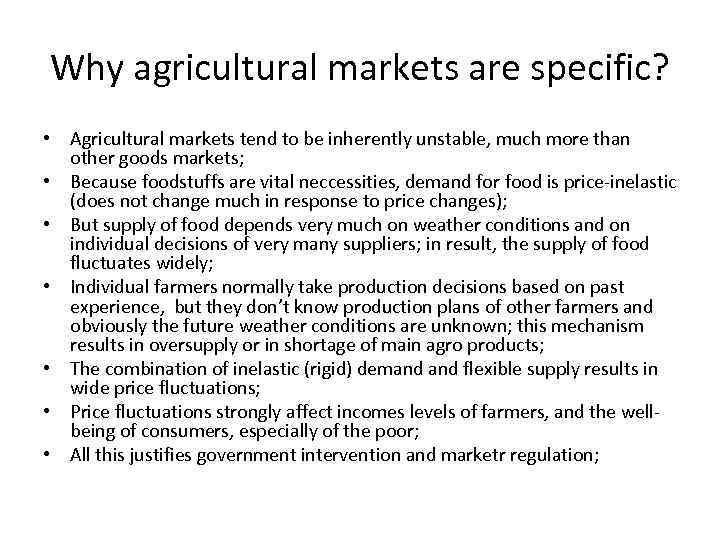 Why agricultural markets are specific? • Agricultural markets tend to be inherently unstable, much