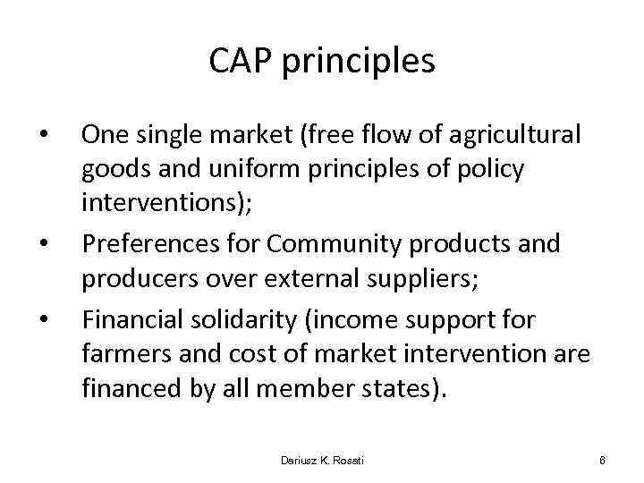 CAP principles • • • One single market (free flow of agricultural goods and