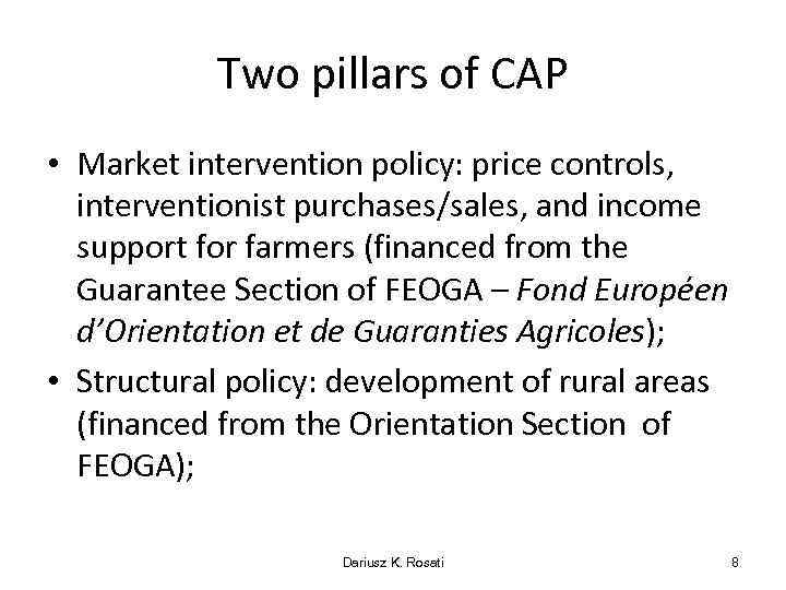 Two pillars of CAP • Market intervention policy: price controls, interventionist purchases/sales, and income