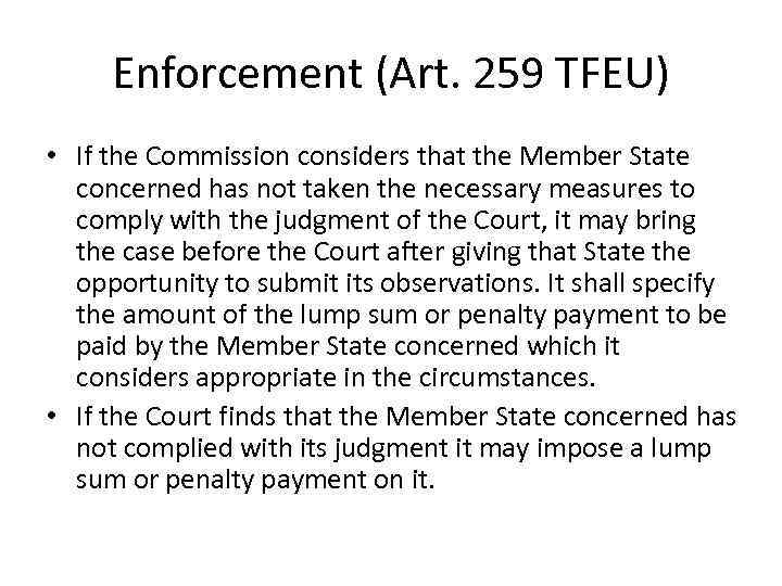Enforcement (Art. 259 TFEU) • If the Commission considers that the Member State concerned