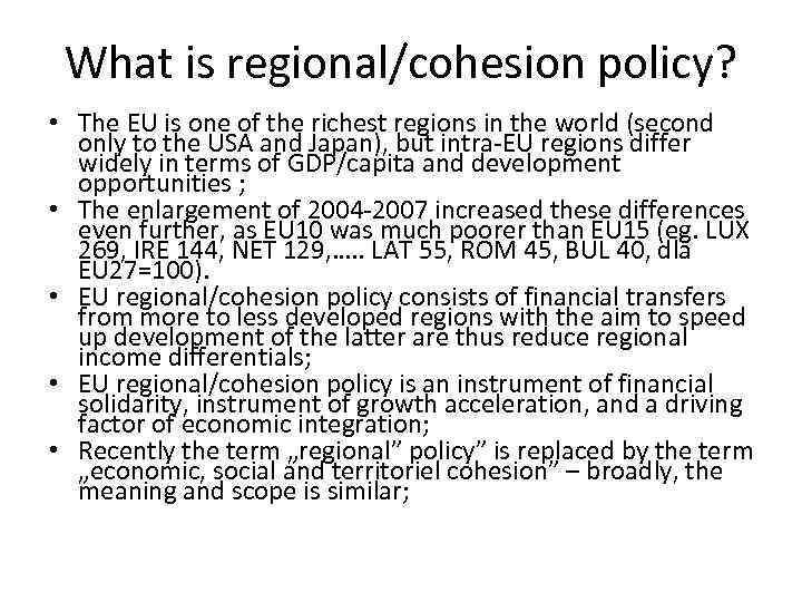 What is regional/cohesion policy? • The EU is one of the richest regions in