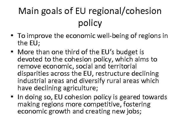 Main goals of EU regional/cohesion policy • To improve the economic well-being of regions