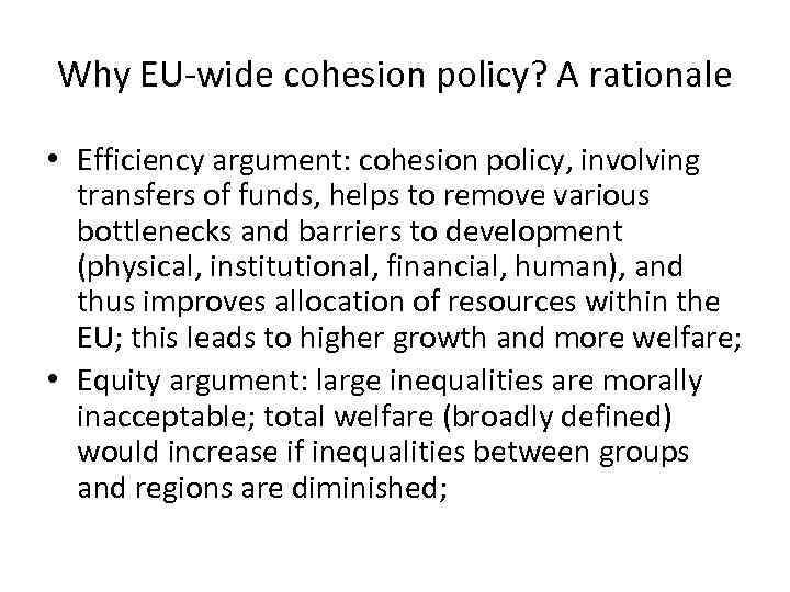 Why EU-wide cohesion policy? A rationale • Efficiency argument: cohesion policy, involving transfers of
