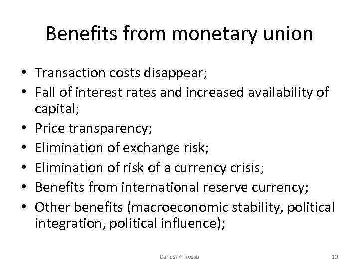 Benefits from monetary union • Transaction costs disappear; • Fall of interest rates and