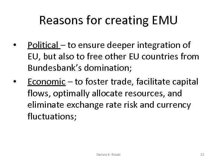 Reasons for creating EMU • • Political – to ensure deeper integration of EU,