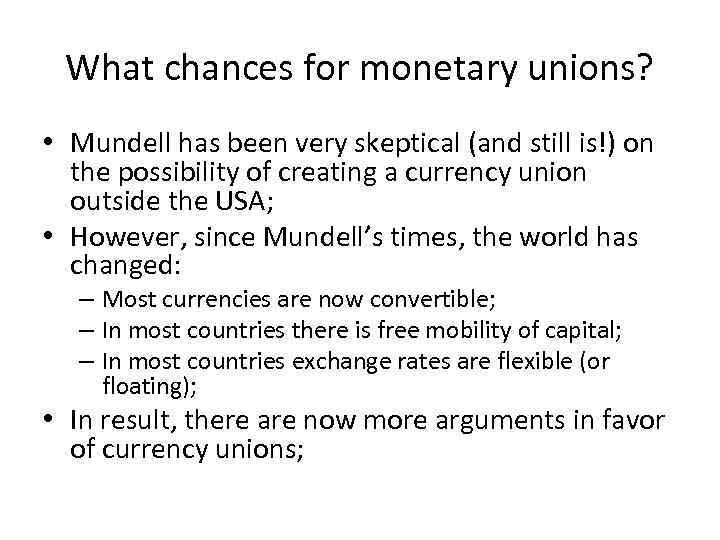 What chances for monetary unions? • Mundell has been very skeptical (and still is!)