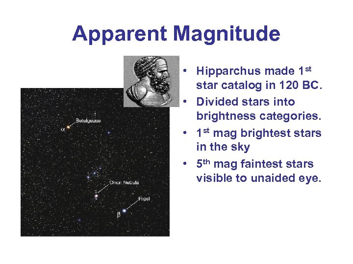 Apparent Magnitude • Hipparchus made 1 st star catalog in 120 BC. • Divided