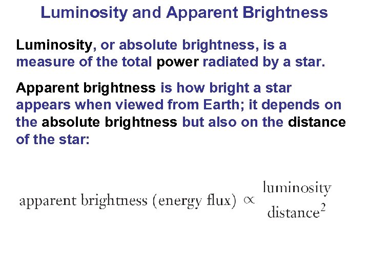 Luminosity and Apparent Brightness Luminosity, or absolute brightness, is a measure of the total