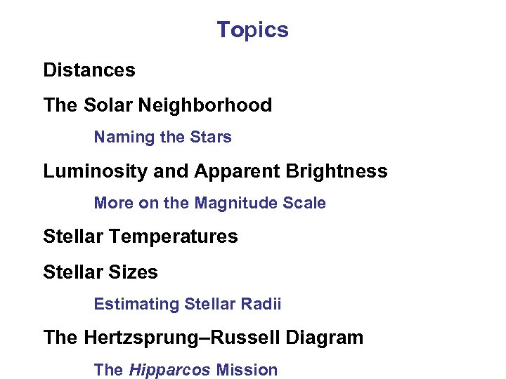 Topics Distances The Solar Neighborhood Naming the Stars Luminosity and Apparent Brightness More on