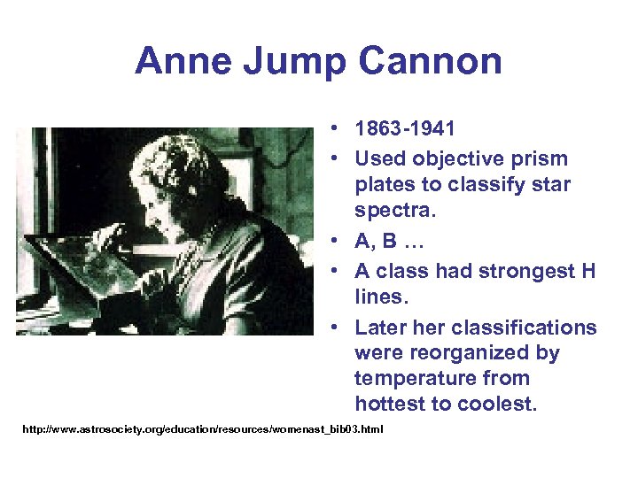 Anne Jump Cannon • 1863 -1941 • Used objective prism plates to classify star