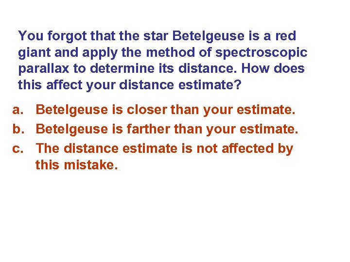 You forgot that the star Betelgeuse is a red giant and apply the method