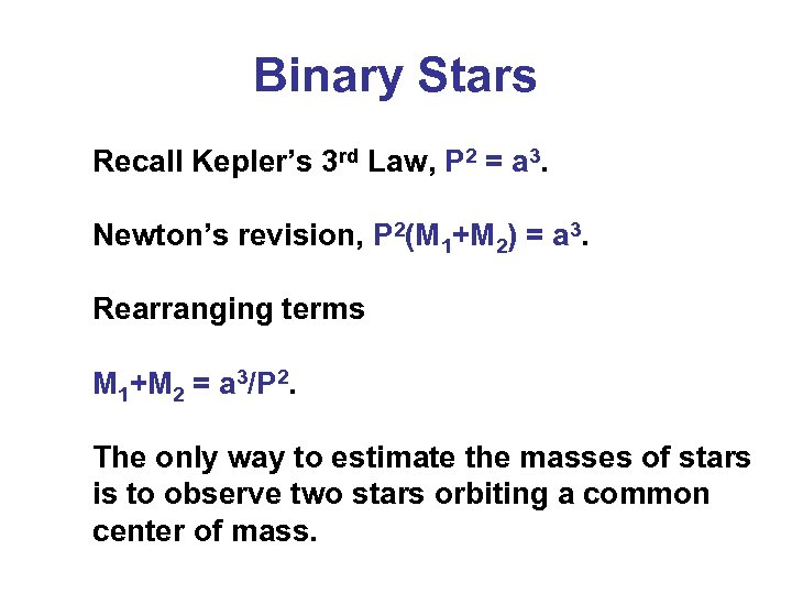 Binary Stars Recall Kepler’s 3 rd Law, P 2 = a 3. Newton’s revision,