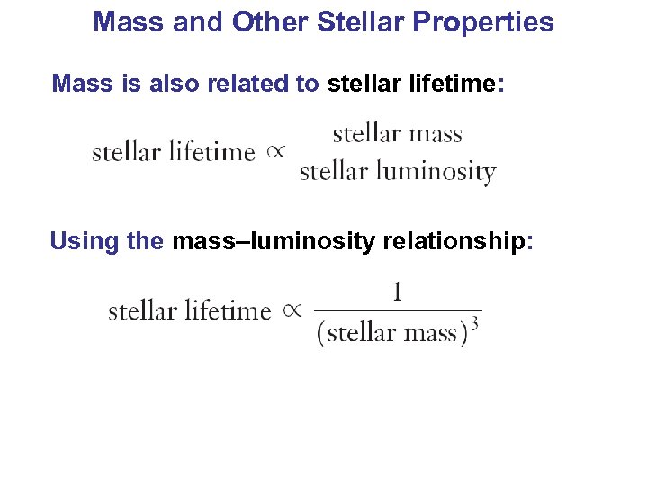 Mass and Other Stellar Properties Mass is also related to stellar lifetime: Using the