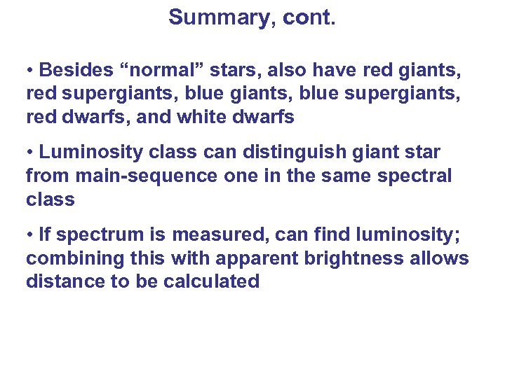 Summary, cont. • Besides “normal” stars, also have red giants, red supergiants, blue supergiants,