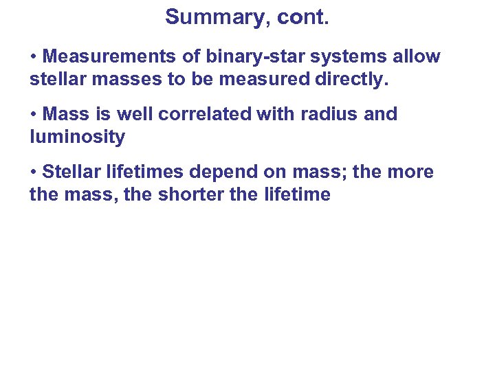 Summary, cont. • Measurements of binary-star systems allow stellar masses to be measured directly.