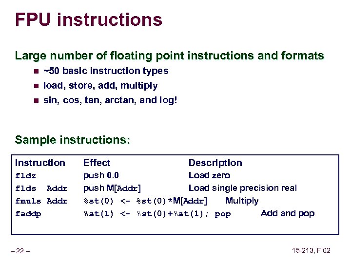 FPU instructions Large number of floating point instructions and formats n ~50 basic instruction